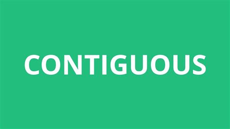 how do you pronounce contiguous.